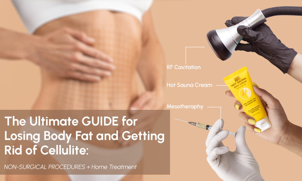 The Ultimate Guide for Losing Body Fat and Reducing Cellulite: Non-surgical procedure+ Home treatment